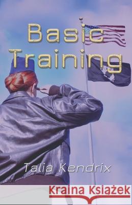 Basic Training: Part III of The Healing Trilogy Talia Kendrix 9798642252536 Independently Published - książka