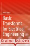 Basic Transforms for Electrical Engineering Orhan OEzhan 9783030988487 Springer Nature Switzerland AG