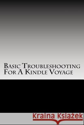 Basic Troubleshooting For A Kindle Voyage: Basic Troubleshooting For A Kindle Voyage Clifton, Wesley a. 9781518825323 Createspace - książka