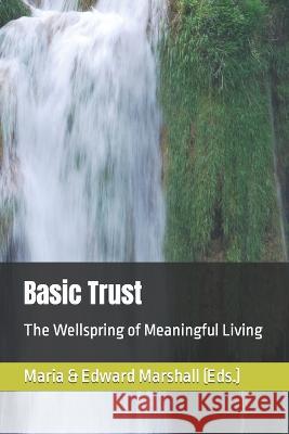 Basic Trust: The Wellspring of Meaningful Living Edward Marshall Maria Marshall  9798835273348 Independently Published - książka