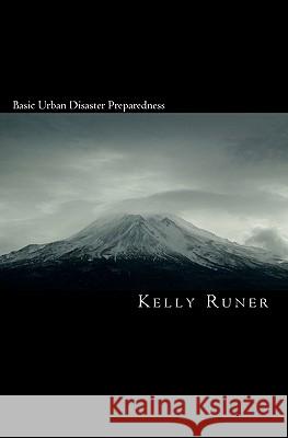 Basic Urban Disaster Preparedness Kelly Runer 9781453633656 Createspace - książka