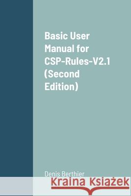 Basic User Manual for CSP-Rules-V2.1 (Second Edition) Denis Berthier 9781794867079 Lulu.com - książka