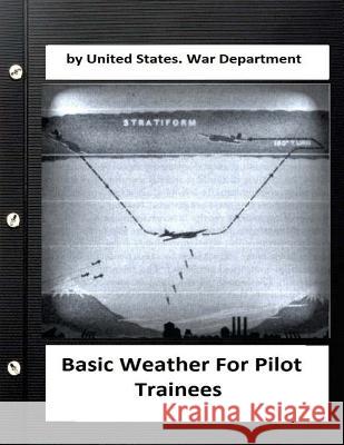 Basic Weather For Pilot Trainees. By United States. War Department War Department, United States 9781533106049 Createspace Independent Publishing Platform - książka