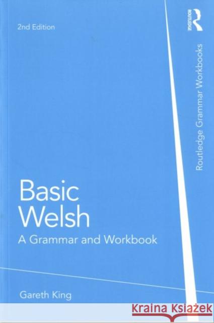 Basic Welsh: A Grammar and Workbook King, Gareth 9780415857499 Taylor & Francis - książka