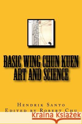 Basic Wing Chun Kuen: Art and Science Hendrik Santo 9780692625750 Not Avail - książka