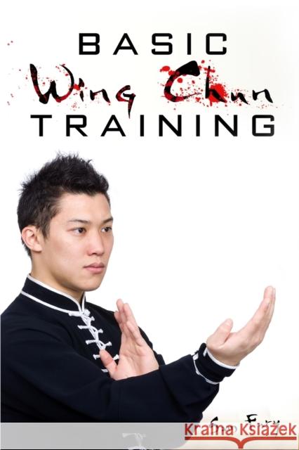 Basic Wing Chun Training: Wing Chun Street Fight Training and Techniques Sam Fury, Neil Germio 9781925979121 SF Nonfiction Books - książka