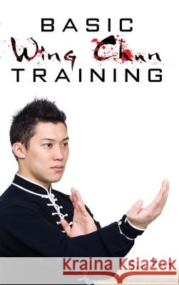 Basic Wing Chun Training: Wing Chun Street Fight Training and Techniques Sam Fury, Neil Germio 9781925979633 SF Nonfiction Books - książka