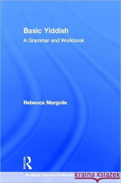 Basic Yiddish : A Grammar and Workbook Rebecca Margolis 9780415555210 Routledge - książka