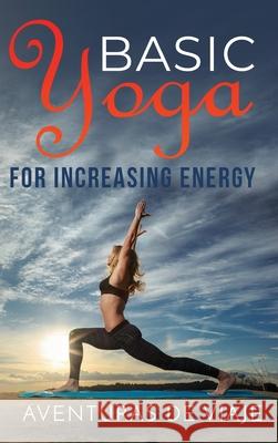 Basic Yoga for Increasing Energy: Yoga Therapy for Revitalization and Increasing Energy Aventuras de Viaje, Okiang Luhung 9781925979770 SF Nonfiction Books - książka