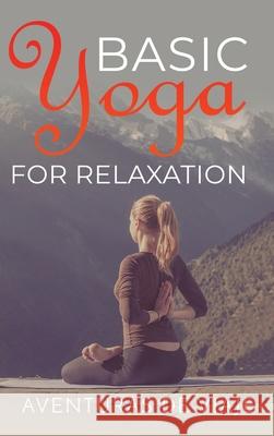 Basic Yoga for Relaxation: Yoga Therapy for Stress Relief and Relaxation Aventuras de Viaje, Okiang Luhung 9781925979794 SF Nonfiction Books - książka