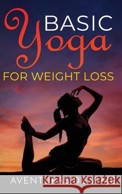 Basic Yoga for Weight Loss: 11 Basic Sequences for Losing Weight with Yoga Aventuras de Viaje Okiang Luhung 9781925979763 SF Nonfiction Books - książka