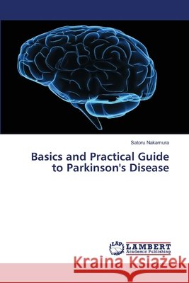 Basics and Practical Guide to Parkinson's Disease Nakamura, Satoru 9786202064675 LAP Lambert Academic Publishing - książka