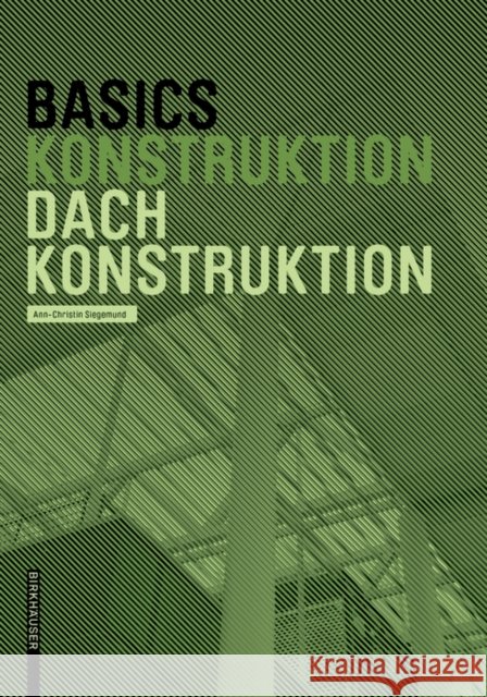 Basics Dachkonstruktion : Neuausgabe Ann-Christin Siegemund 9783035619416 Birkhauser - książka