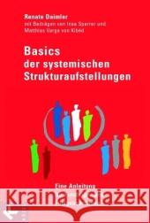 Basics der Systemischen Strukturaufstellungen : Eine Anleitung für Einsteiger und Fortgeschrittene. Mit Beitr. v. Insa Sparrer u. Matthias Varga von Kibed Daimler, Renate   9783466307876 Kösel - książka