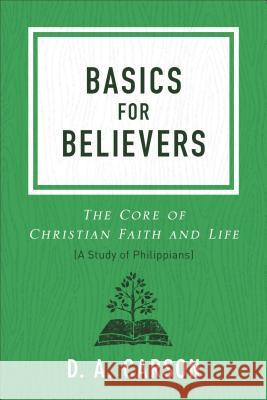 Basics for Believers: The Core of Christian Faith and Life D. A. Carson 9780801093661 Baker Books - książka