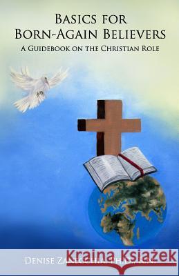Basics for Born-Again Believers: A Guidebook on the Christian Role Rn Denise Zanecchi 9781449943301 Createspace - książka