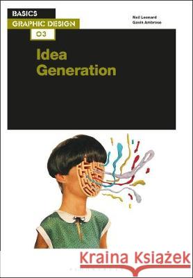 Basics Graphic Design 03: Idea Generation Mr Neil Leonard Gavin Ambrose  9781350170223 Bloomsbury Visual Arts - książka