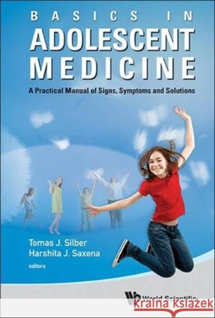 Basics in Adolescent Medicine: A Practical Manual of Signs, Symptoms and Solutions Tomas Silber 9789814329538  - książka