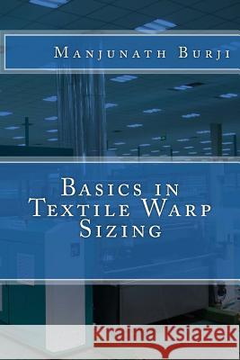 Basics in Textile Warp Sizing Mr Manjunath Chandrasekhar Burji Mr Ashish Appaso Hulle Mr Shubham Bagade 9781717595997 Createspace Independent Publishing Platform - książka