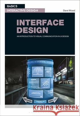 Basics Interactive Design: Interface Design: An introduction to visual communication in UI design Dave Wood 9781350140851 Bloomsbury Academic (JL) - książka