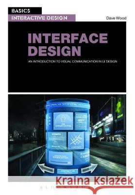 Basics Interactive Design: Interface Design: An introduction to visual communication in UI design Dave Wood 9782940411993 Bloomsbury Publishing PLC - książka