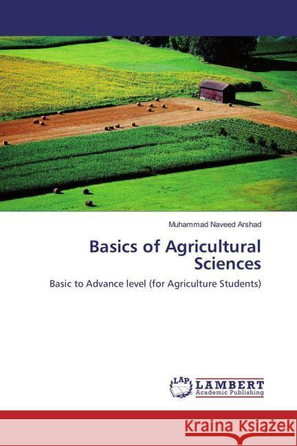 Basics of Agricultural Sciences : Basic to Advance level (for Agriculture Students) Arshad, Muhammad Naveed 9783659764844 LAP Lambert Academic Publishing - książka