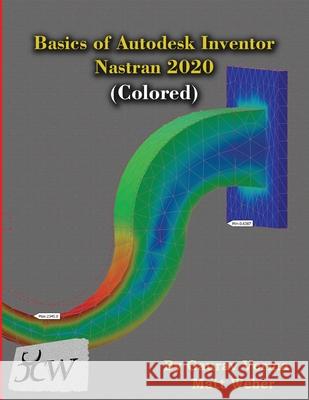 Basics of Autodesk Inventor Nastran 2020 (Colored) Gaurav Verma Matt Weber 9781988722733 Cadcamcae Works - książka
