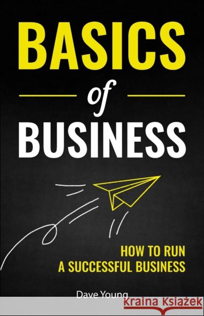 Basics of Business: How to Run a Successful Business Dave Young 9781955423434 Gtm Press LLC - książka