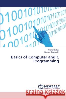 Basics of Computer and C Programming Isalkar, Akshay; Deshmukh, Hemant 9786139839810 LAP Lambert Academic Publishing - książka