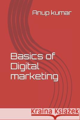 Basics of Digital marketing Anup Kumar   9798393161828 Independently Published - książka