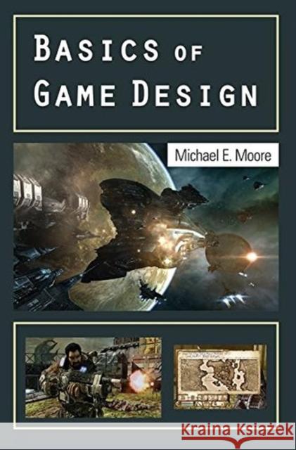 Basics of Game Design Michael Moore 9781138427877 A K PETERS - książka