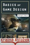 Basics of Game Design Michael Moore 9781568814339 TAYLOR & FRANCIS