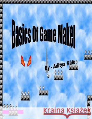 Basics of Game Maker Aditya Nandkumar Kale 9781475022100 Createspace Independent Publishing Platform - książka