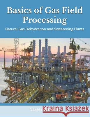 Basics of Gas Field Processing: Operation of Natural Gas Dehydration and Sweetening Plants Yasser Kassem 9781082835759 Independently Published - książka