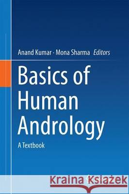 Basics of Human Andrology: A Textbook Kumar, Anand 9789811036941 Springer - książka