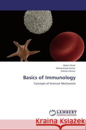 Basics of Immunology Ahad, Abdul, Anees, Muhammad, Fatima, Zahida 9783846503515 LAP Lambert Academic Publishing - książka