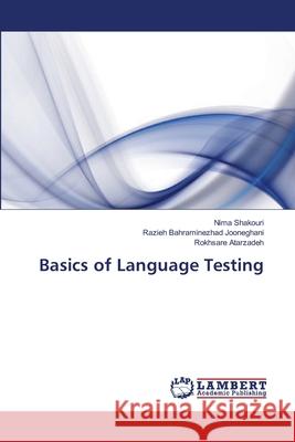 Basics of Language Testing Shakouri Nima                            Bahraminezhad Jooneghani Razieh          Atarzadeh Rokhsare 9783659486173 LAP Lambert Academic Publishing - książka