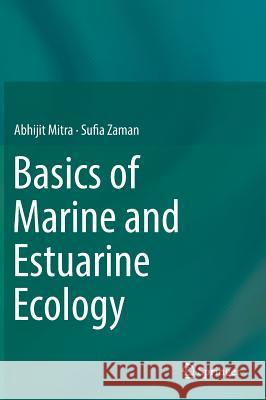 Basics of Marine and Estuarine Ecology Abhijit Mitra Sufia Zaman 9788132227052 Springer - książka