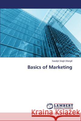 Basics of Marketing Shergill Sarabjit Singh 9783659709814 LAP Lambert Academic Publishing - książka