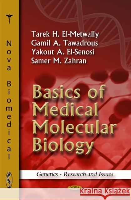 Basics of Medical Molecular Biology Tarek H El-Metwally, Gamil A Tawadrous, Yakout A El-Senosi, Samer M Zahran 9781616689384 Nova Science Publishers Inc - książka