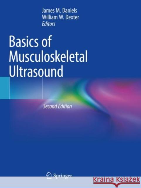 Basics of Musculoskeletal Ultrasound James M. Daniel William W. Dexter 9783030739058 Springer - książka