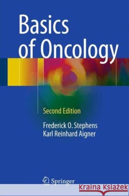 Basics of Oncology Frederick O. Stephens Karl Reinhard Aigner Kornelia Aigner 9783319233673 Springer - książka