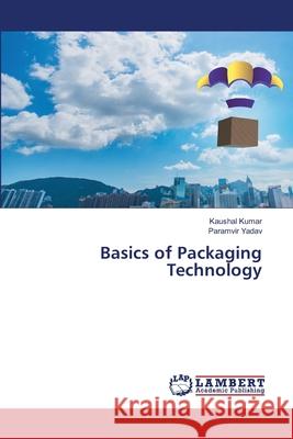 Basics of Packaging Technology Kaushal Kumar Paramvir Yadav 9786207654659 LAP Lambert Academic Publishing - książka