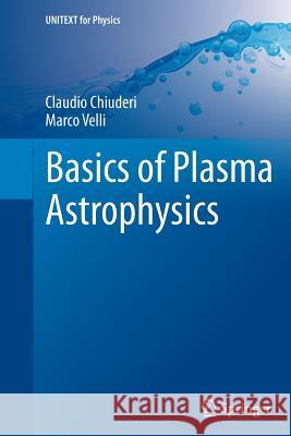 Basics of Plasma Astrophysics Claudio Chiuderi Marco Velli 9788847058705 Springer - książka