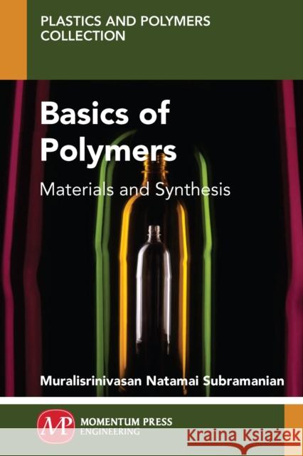 Basics of Polymers: Materials and Synthesis Muralisrinivasan, Natamai Subramanian 9781606505847 Momentum Press - książka