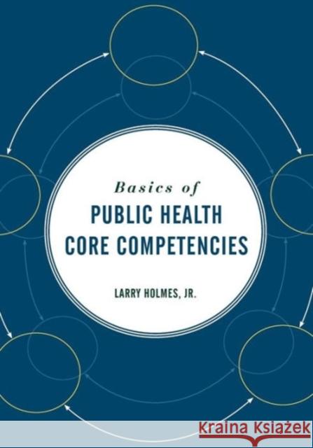 Basics of Public Health Core Competencies Holmes Jr, Larry 9780763765378 Jones & Bartlett Publishers - książka