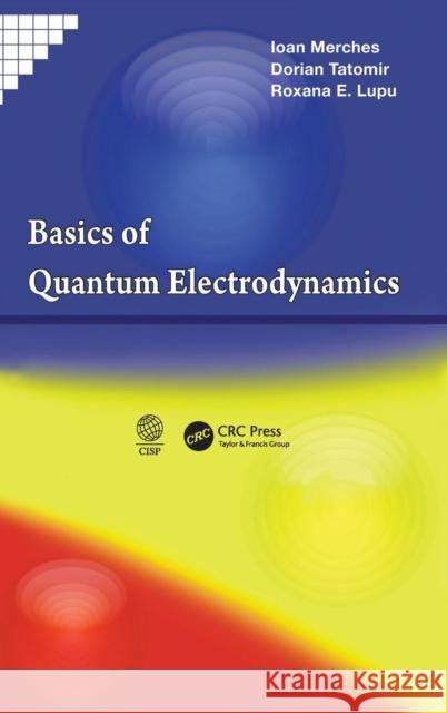 Basics of Quantum Electrodynamics Ioan Merches Dorian Tatomir Roxanne Lupu 9781466580374 CRC Press - książka