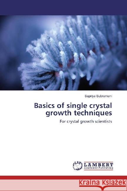 Basics of single crystal growth techniques : For crystal growth scientists Subramani, Supriya 9783330346215 LAP Lambert Academic Publishing - książka