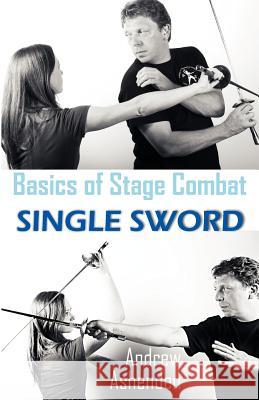 Basics of Stage Combat: Single Sword Ashenden, Andrew 9781612331720 Universal Publishers - książka