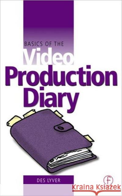 Basics of the Video Production Diary Des Lyver 9780240516585 Focal Press - książka